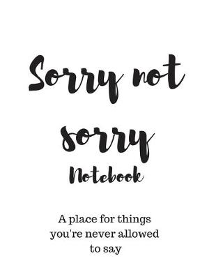 Book cover for Sorry not sorry notebook