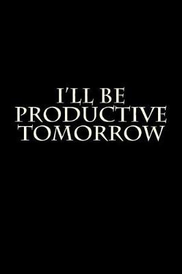 Book cover for I'll Be Productive Tomorrow