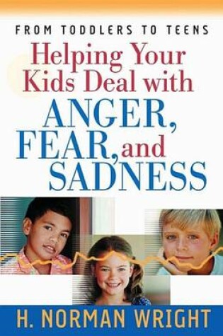 Cover of Helping Your Kids Deal with Anger, Fear, and Sadness