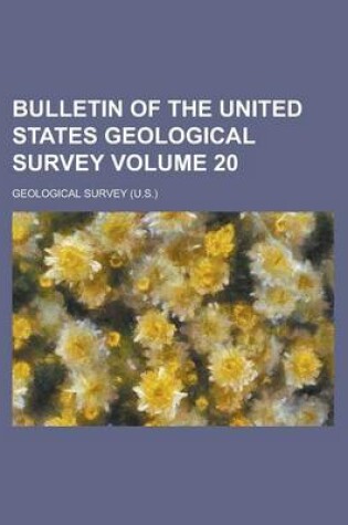 Cover of Bulletin of the United States Geological Survey Volume 20