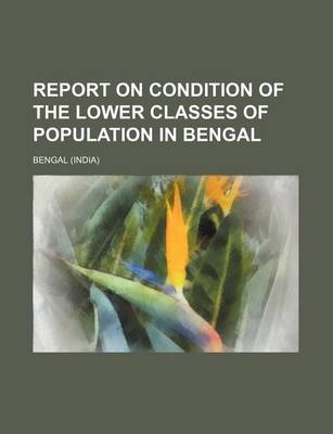 Book cover for Report on Condition of the Lower Classes of Population in Bengal