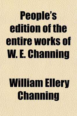 Book cover for People's Edition of the Entire Works of W. E. Channing (Volume 1)