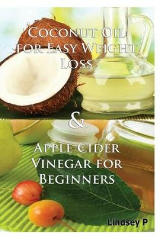 Cover of Coconut Oil for Easy Weight Loss & Apple Cider Vinegar for Beginners