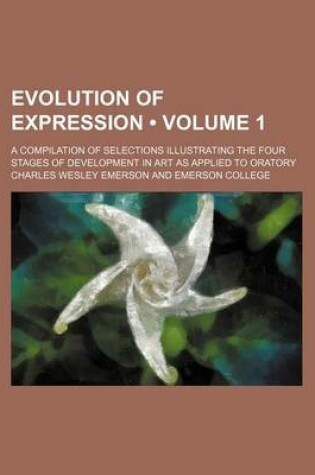 Cover of Evolution of Expression (Volume 1); A Compilation of Selections Illustrating the Four Stages of Development in Art as Applied to Oratory