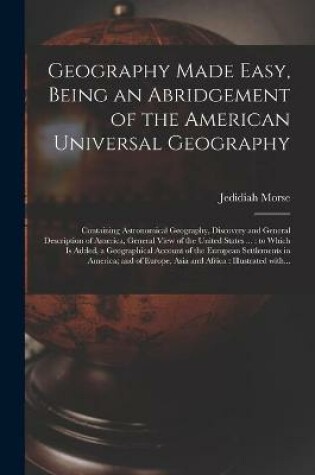Cover of Geography Made Easy, Being an Abridgement of the American Universal Geography [microform]