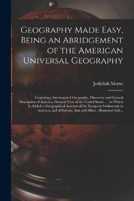 Book cover for Geography Made Easy, Being an Abridgement of the American Universal Geography [microform]