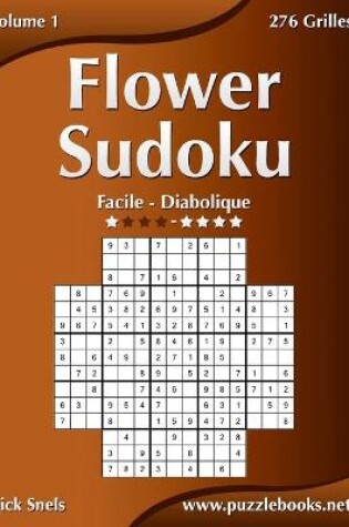 Cover of Flower Sudoku - Facile à Diabolique - Volume 1 - 276 Grilles