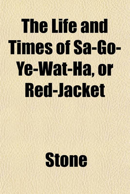 Book cover for The Life and Times of Sa-Go-Ye-Wat-Ha, or Red-Jacket