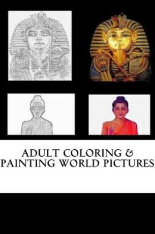 Cover of Adult Coloring & Painting World Pictures