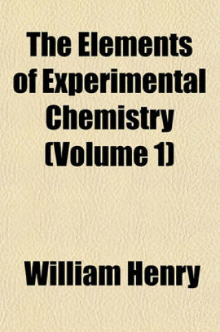 Cover of The Elements of Experimental Chemistry Volume . 1