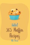 Book cover for Hello! 365 Muffin Recipes