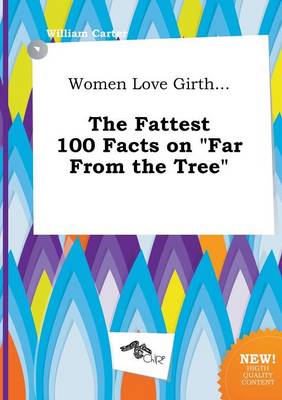 Book cover for Women Love Girth... the Fattest 100 Facts on Far from the Tree