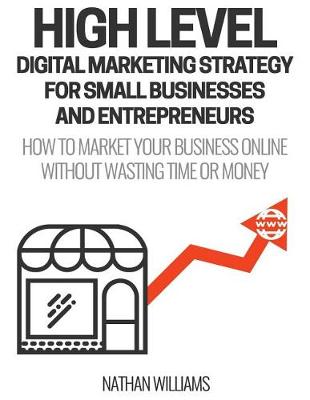 Book cover for High Level Digital Marketing Strategy For Small Business Owners And Entrepreneurs
