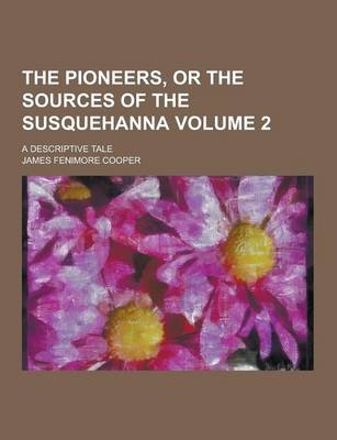 Book cover for The Pioneers, or the Sources of the Susquehanna; A Descriptive Tale Volume 2