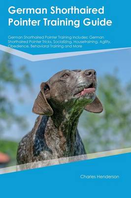 Book cover for German Shorthaired Pointer Training Guide German Shorthaired Pointer Training Includes