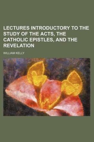 Cover of Lectures Introductory to the Study of the Acts, the Catholic Epistles, and the Revelation