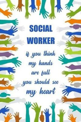 Cover of Social Worker, If You Think My Hands Are Full You Should See My Heart