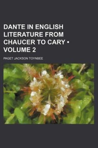 Cover of Dante in English Literature from Chaucer to Cary (Volume 2)