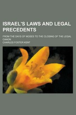 Cover of Israel's Laws and Legal Precedents; From the Days of Moses to the Closing of the Legal Canon