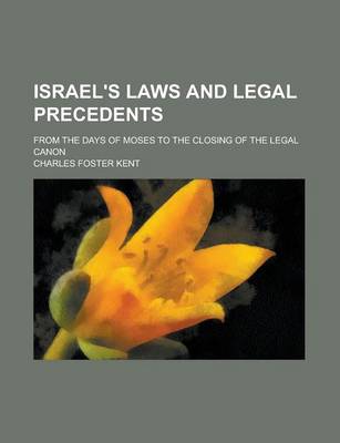 Book cover for Israel's Laws and Legal Precedents; From the Days of Moses to the Closing of the Legal Canon