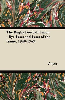 Book cover for The Rugby Football Union - Bye-Laws and Laws of the Game, 1948-1949