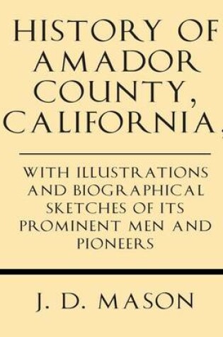 Cover of History of Amador County, California, with Illustrations and Biographical Sketches of Its Prominent Men and Pioneers
