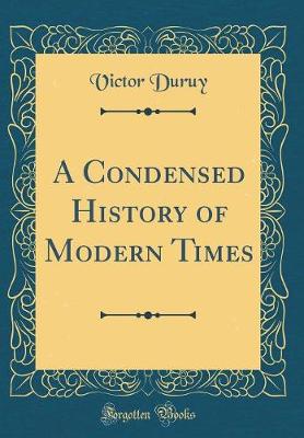 Book cover for A Condensed History of Modern Times (Classic Reprint)