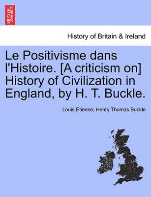 Book cover for Le Positivisme Dans l'Histoire. [a Criticism On] History of Civilization in England, by H. T. Buckle.