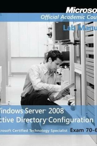 Cover of Exam 70–640 Windows Server 2008 Active Directory Configuration Lab Manual