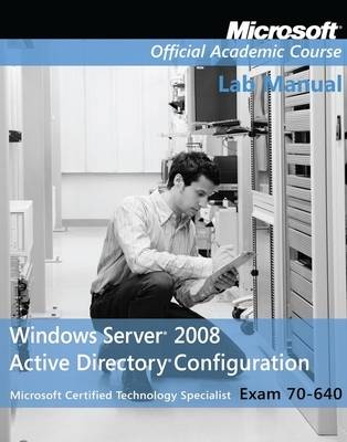 Book cover for Exam 70–640 Windows Server 2008 Active Directory Configuration Lab Manual