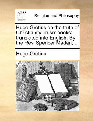 Book cover for Hugo Grotius on the Truth of Christianity; In Six Books