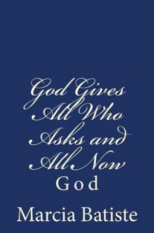 Cover of God Gives All Who Asks and All Now