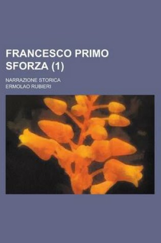 Cover of Francesco Primo Sforza; Narrazione Storica (1)