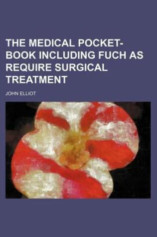 Cover of The Medical Pocket-Book Including Fuch as Require Surgical Treatment