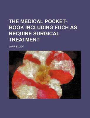 Book cover for The Medical Pocket-Book Including Fuch as Require Surgical Treatment