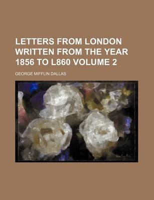 Book cover for Letters from London Written from the Year 1856 to L860 Volume 2