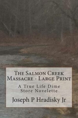 Cover of The Salmon Creek Massacre - Large Print