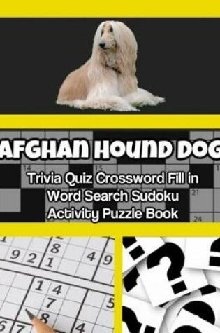 Cover of Afghan Hound Dog Trivia Quiz Crossword Fill in Word Search Sudoku Activity Puzzle Book