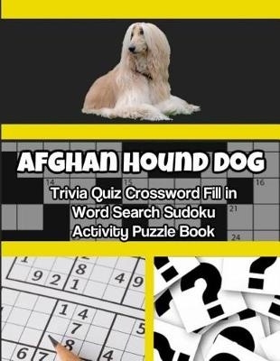 Book cover for Afghan Hound Dog Trivia Quiz Crossword Fill in Word Search Sudoku Activity Puzzle Book