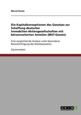 Book cover for Die Kapitalkonzeptionen des Gesetzes zur Schaffung deutscher Immobilien-Aktiengesellschaften mit boersennotierten Anteilen (REIT-Gesetz)