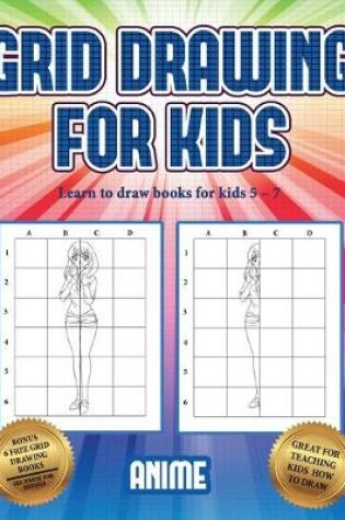 Cover of Learn to draw books for kids 5 - 7 (Grid drawing for kids - Anime)