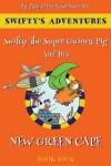 Book cover for Swifty The Super Guinea Pig And His New Green Cape