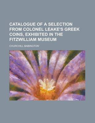 Book cover for Catalogue of a Selection from Colonel Leake's Greek Coins, Exhibited in the Fitzwilliam Museum