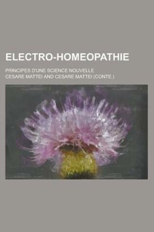 Cover of Electro-Homeopathie; Principes D'Une Science Nouvelle