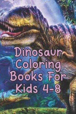 Cover of Dinosaur Coloring Books For Kids 4-8