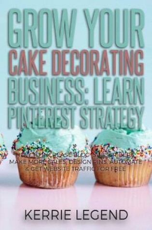 Cover of Grow Your Cake Decorating Business
