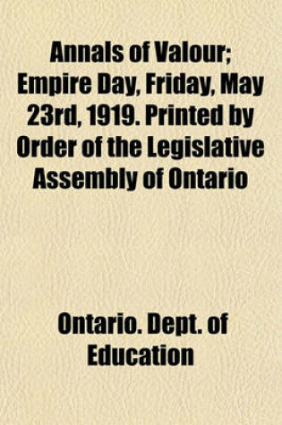 Cover of Annals of Valour; Empire Day, Friday, May 23rd, 1919. Printed by Order of the Legislative Assembly of Ontario