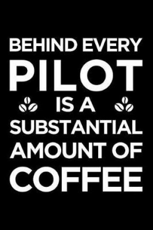 Cover of Behind Every Pilot Is a Substantial Amount of Coffee