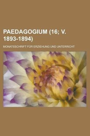 Cover of Paedagogium (16; V. 1893-1894); Monatsschrift Fur Erziehung Und Unterricht