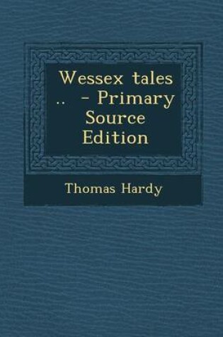 Cover of Wessex Tales .. - Primary Source Edition